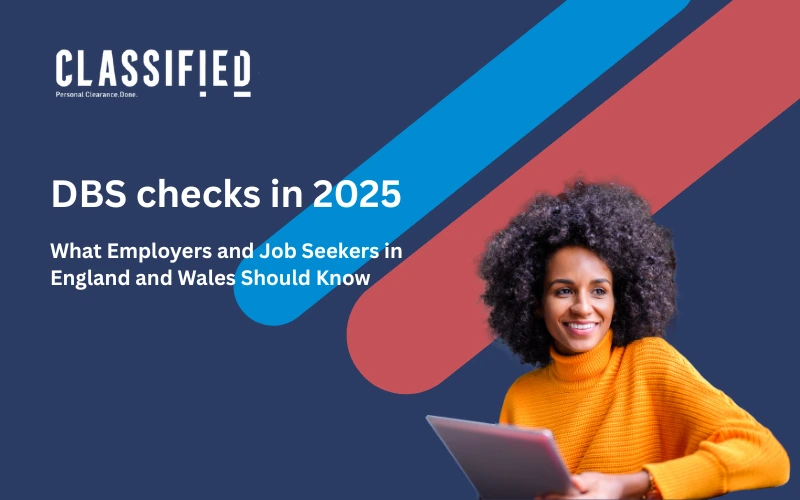DBS Checks in 2025, What Employers and Job Seekers in England and Wales Should Know